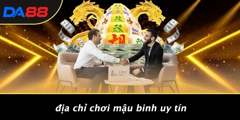 Địa Chỉ Chơi Mậu Binh Uy Tín